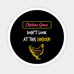 The Chicken Game Dont Look this Chicken funny gift Magnet